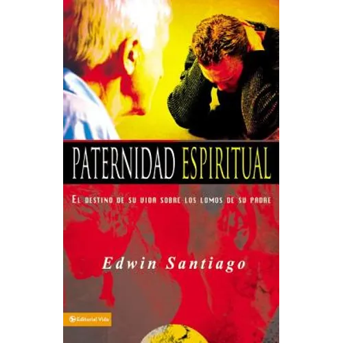 Paternidad Espiritual: El Destino de Su Vida Sobre Los Lomos de Su Padre