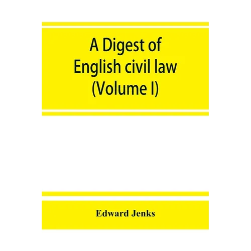 A Digest of English civil law (Volume I)