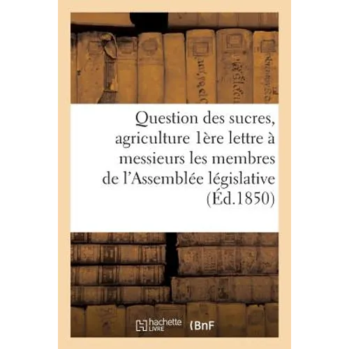 Question Des Sucres Agriculture: 1ère Lettre À Messieurs Les Membres de l'Assemblée Législative
