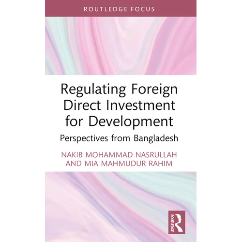 Regulating Foreign Direct Investment for Development: Perspectives from Bangladesh