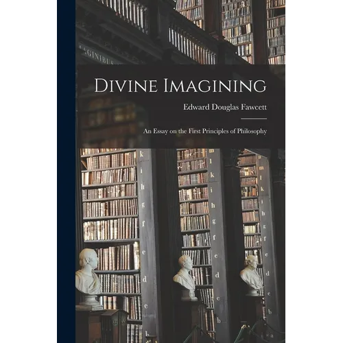 Divine Imagining: An Essay on the First Principles of Philosophy