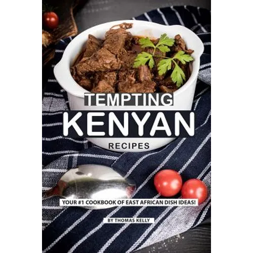 Tempting Kenyan Recipes: Your #1 Cookbook of East African Dish Ideas!