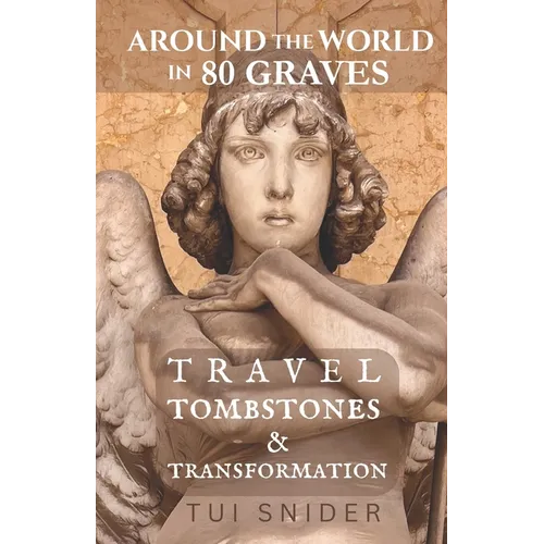 Around the World in 80 Graves: Travel, Tombstones & Transformation