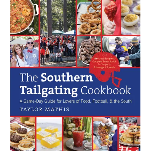The Southern Tailgating Cookbook: A Game-Day Guide for Lovers of Food, Football, and the South