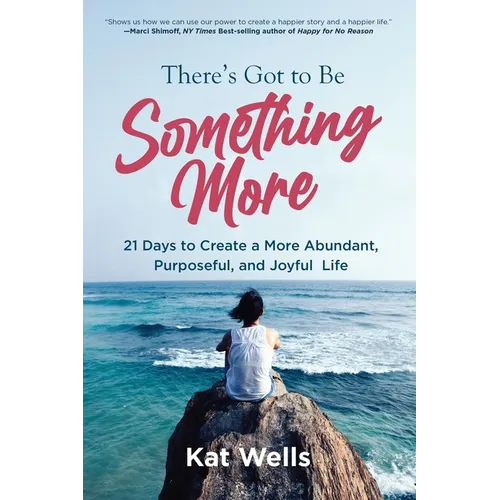 There's Got to Be Something More: 21 Days to Create a More Abundant, Purposeful, and Joyful Life