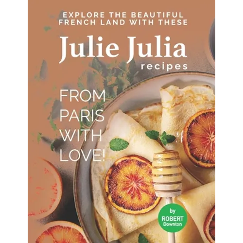Julie Julia - For the Love of French Cooking: Welcome to the Wonderful Land of French Food