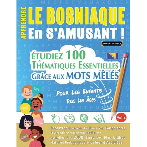 Apprendre Le Bosniaque En s'Amusant - Pour Les Enfants: Tous Les Âges - Étudiez 100 Thématiques Essentielles Grâce Aux Mots Mêlés - Vol.1
