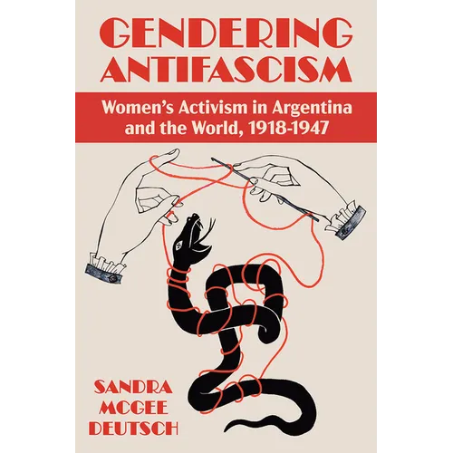 Gendering Antifascism: Women's Activism in Argentina and the World, 1918-1947