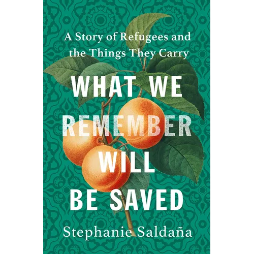 What We Remember Will Be Saved: A Story of Refugees and the Things They Carry