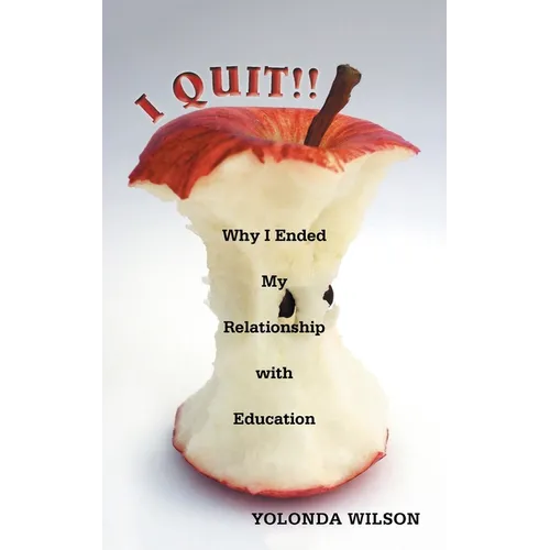 I Quit!!: Why I Ended My Relationship with Education