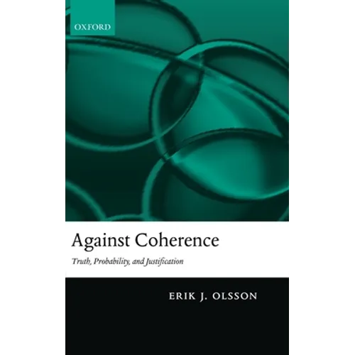 Against Coherence: Truth, Probability, and Justification