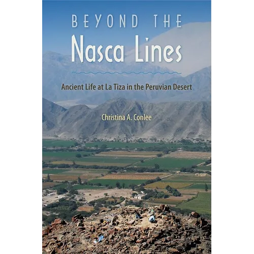 Beyond the Nasca Lines: Ancient Life at La Tiza in the Peruvian Desert