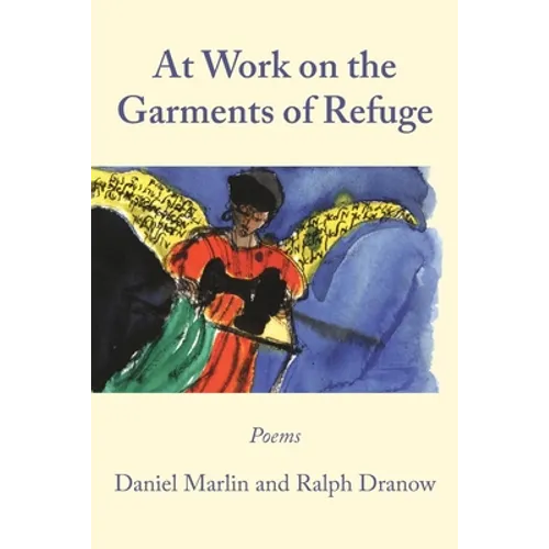 At Work on the Garments of Refuge: Poems by Daniel Marlin and Ralph Dranow