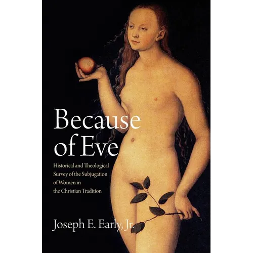 Because of Eve: Historical and Theological Survey of the Subjugation of Women in the Christian Tradition