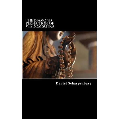 The Diamond Perfection of Wisdom Sutra: Vajracchedika Prajnaparamita Sutra