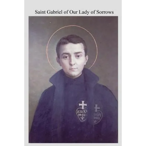 Saint Gabriel of Our Lady of Sorrows: Passionist A Youthful Hero of Sanctity