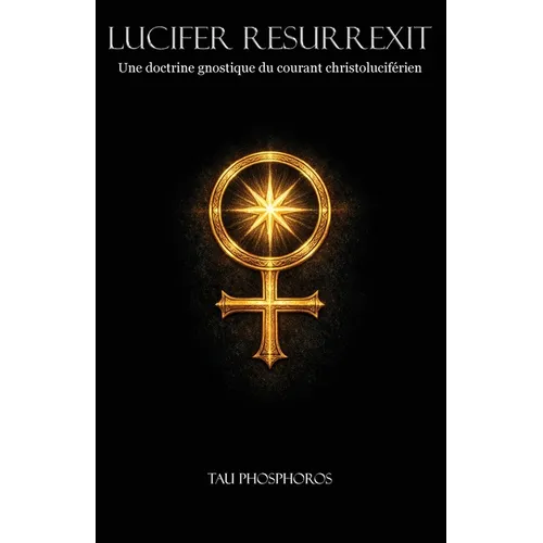 Lucifer Resurrexit: Une doctrine gnostique du courant christoluciférien