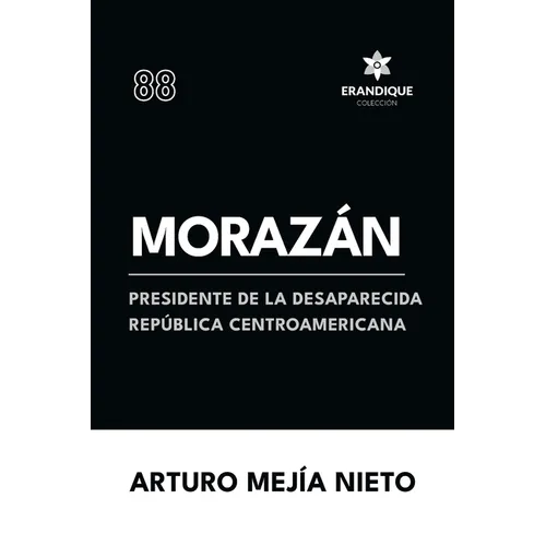 Morazán: presidente de la desaparecida República Centroamericana