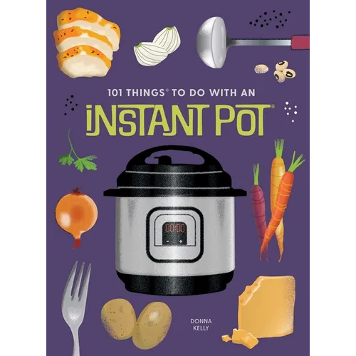 101 Things to Do with an Instant Potâ(r), New Edition