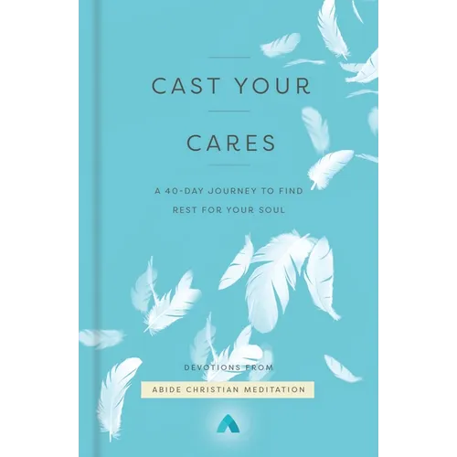 Cast Your Cares: A 40-Day Journey to Find Rest for Your Soul