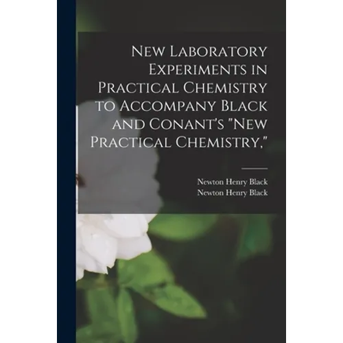 New Laboratory Experiments in Practical Chemistry to Accompany Black and Conant's "New Practical Chemistry,"