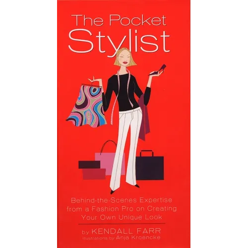 The Pocket Stylist: Behind-The-Scenes Expertise from a Fashion Pro on Creating Your Own Unique Look