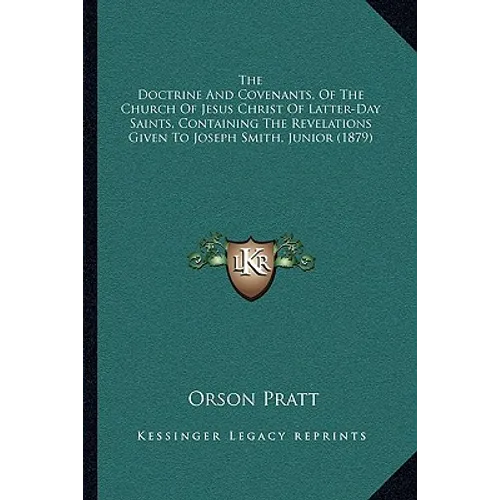 The Doctrine And Covenants, Of The Church Of Jesus Christ Of Latter-Day Saints, Containing The Revelations Given To Joseph Smith, Junior (1879)