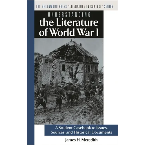 Understanding the Literature of World War I: A Student Casebook to Issues, Sources, and Historical Documents