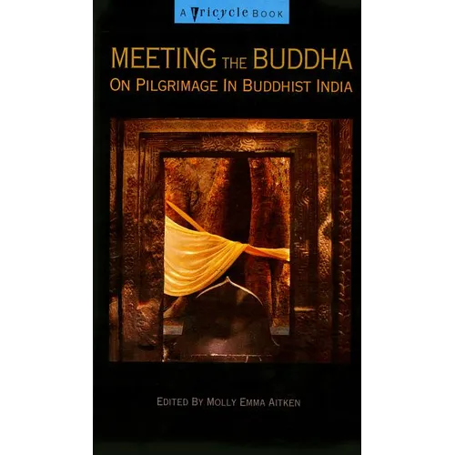 Meeting the Buddha: On Pilgrimage in Buddhist India