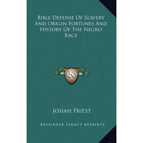 Bible Defense Of Slavery And Origin Fortunes And History Of The Negro Race