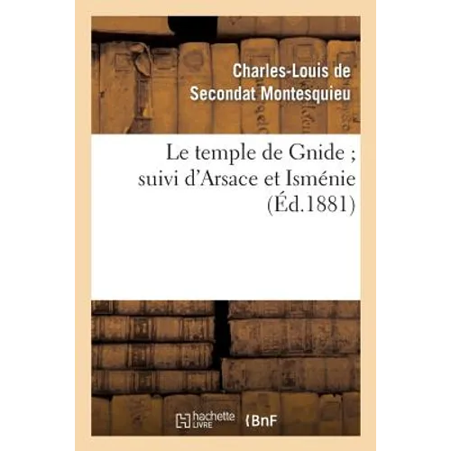 Le Temple de Gnide Suivi d'Arsace Et Isménie