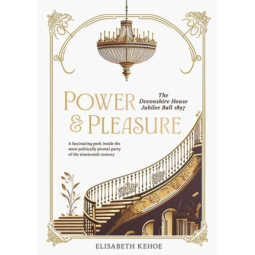 Power & Pleasure: The Devonshire House Jubilee Ball 1897