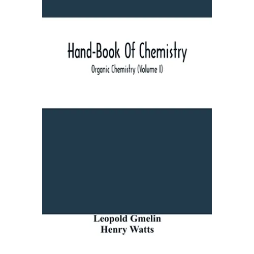 Hand-Book Of Chemistry; Organic Chemistry (Volume I)