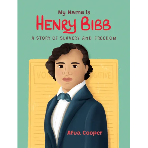 My Name Is Henry Bibb: A Story of Slavery and Freedom
