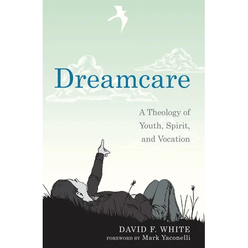 Dreamcare: A Theology of Youth, Spirit, and Vocation