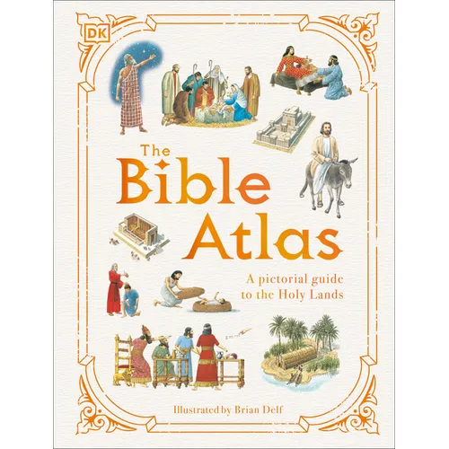 The Bible Atlas: A Pictorial Guide to the Holy Lands
