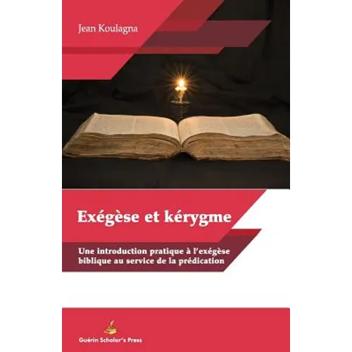 EXÉGÈSE et KÉRYGME: Une introduction pratique et l'exégèse biblique au service de la prédication