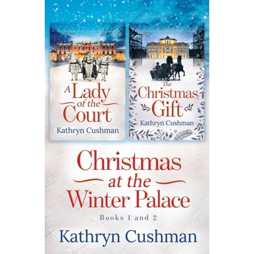 Christmas at the Winter Palace: a Lady of the Court, the Christmas Gift: 2 in 1 Novella Collection