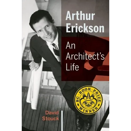 Arthur Erickson: An Architect's Life