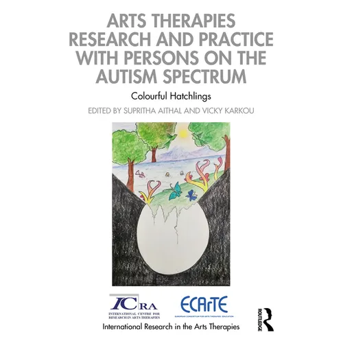 Arts Therapies Research and Practice with Persons on the Autism Spectrum: Colourful Hatchlings