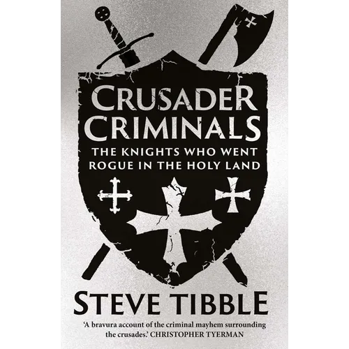 Crusader Criminals: The Knights Who Went Rogue in the Holy Land