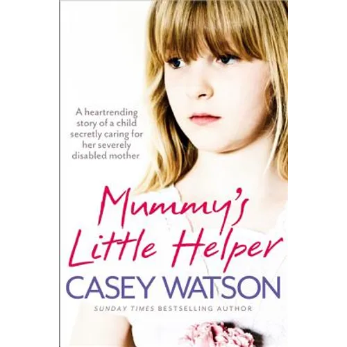 Mummy's Little Helper: The heartrending true story of a young girl secretly caring for her severely disabled mother