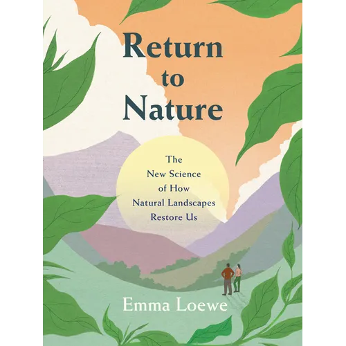 Return to Nature: The New Science of How Natural Landscapes Restore Us