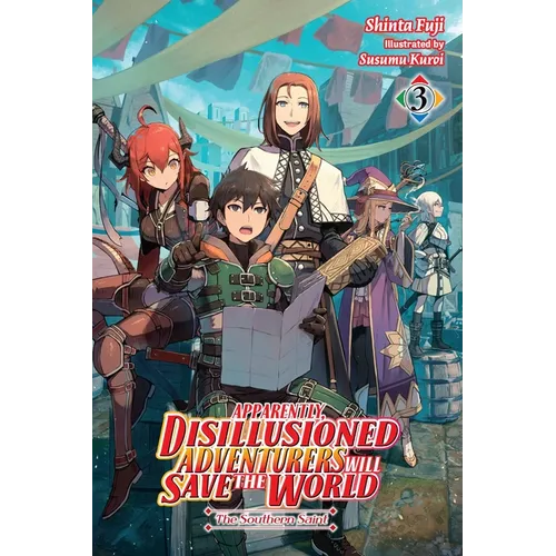 Apparently, Disillusioned Adventurers Will Save the World, Vol. 3 (Light Novel): The Southern Saint