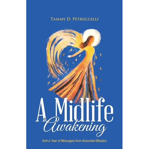 A Midlife Awakening: And a Year of Messages from Ascended Masters