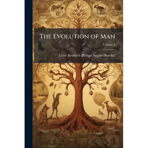 The Evolution of Man: A Popular Scientific Study; Volume 2