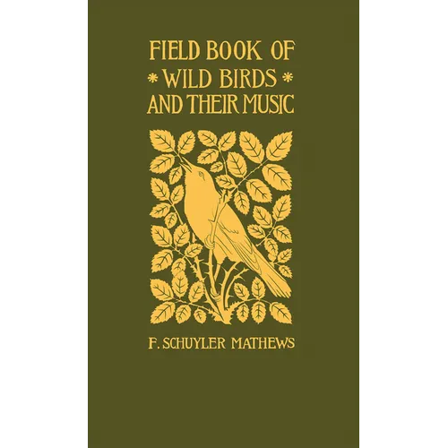 Field Book of Wild Birds and Their Music: A Description of the Character and Music of Birds, Intended to Assist in the Identification of Species Commo