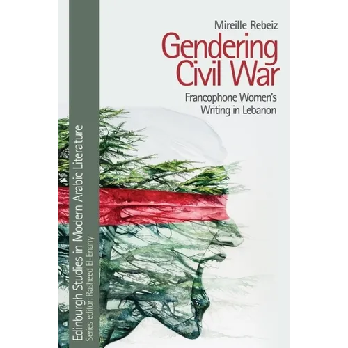 Gendering Civil War: Francophone Women's Writing in Lebanon
