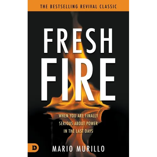 Fresh Fire: When You Are Finally Serious About Power In The End Times