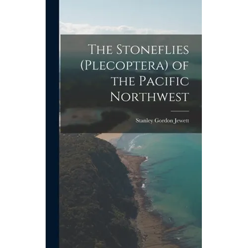 The Stoneflies (Plecoptera) of the Pacific Northwest
